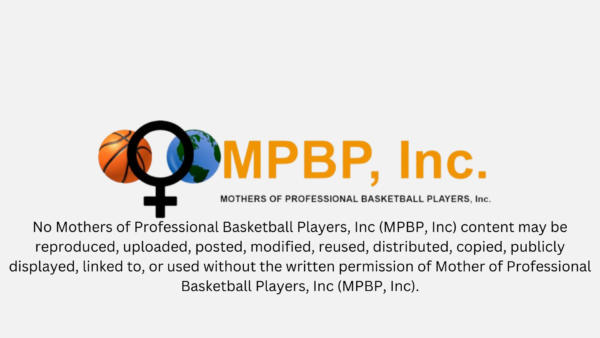 No Mother of Professional Basketball INC (MPBP.inc) content may be reproduced, uploaded, posted, modified, reused, distributed, copied, publicly displayed, linked to, or used without the written p (1)